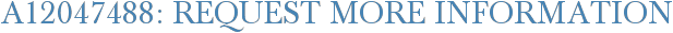 A12047488: Request More Information