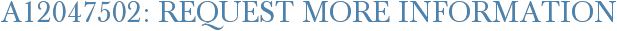 A12047502: Request More Information