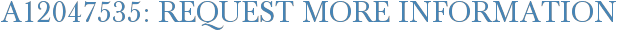 A12047535: Request More Information