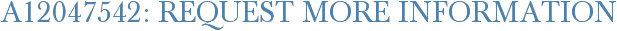 A12047542: Request More Information