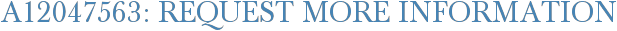 A12047563: Request More Information