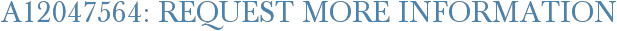 A12047564: Request More Information