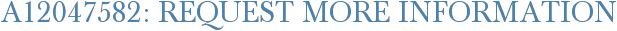 A12047582: Request More Information
