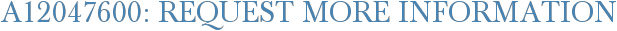A12047600: Request More Information