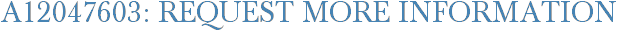 A12047603: Request More Information