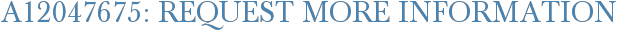 A12047675: Request More Information