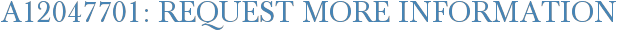 A12047701: Request More Information