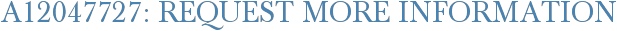 A12047727: Request More Information
