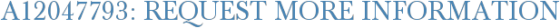 A12047793: Request More Information