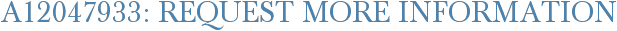 A12047933: Request More Information