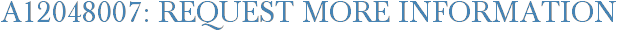 A12048007: Request More Information