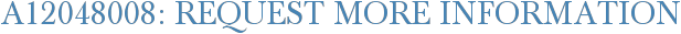 A12048008: Request More Information