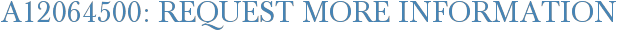 A12064500: Request More Information