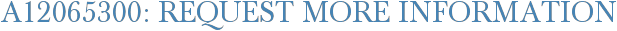 A12065300: Request More Information