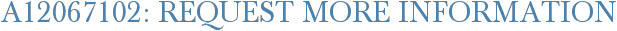 A12067102: Request More Information