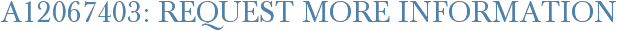 A12067403: Request More Information