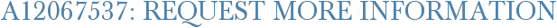 A12067537: Request More Information