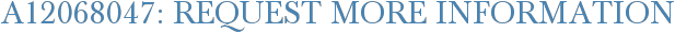 A12068047: Request More Information