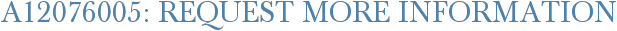 A12076005: Request More Information