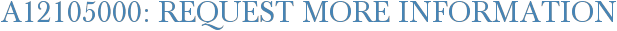 A12105000: Request More Information