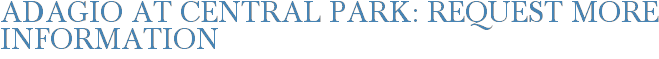 Adagio at Central Park: Request More Information
