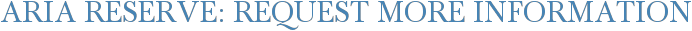 Aria Reserve: Request More Information