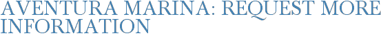 Aventura Marina: Request More Information