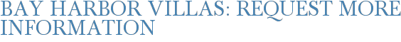 Bay Harbor Villas: Request More Information