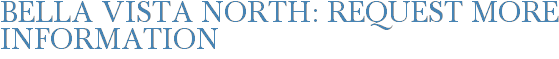 Bella Vista North: Request More Information