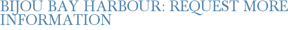 Bijou Bay Harbour: Request More Information