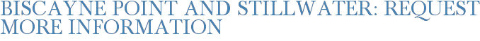 Biscayne Point and Stillwater: Request More Information