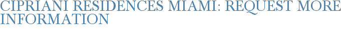 Cipriani Residences Miami: Request More Information