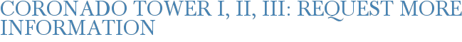 Coronado Tower I, II, III: Request More Information