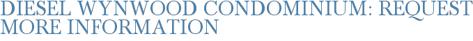 Diesel Wynwood Condominium: Request More Information