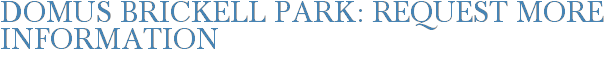 Domus Brickell Park: Request More Information