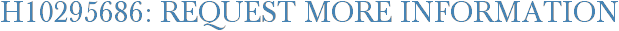 H10295686: Request More Information