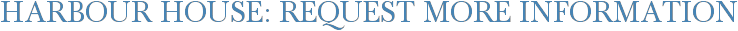 Harbour House: Request More Information