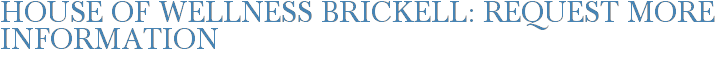 House of Wellness Brickell: Request More Information