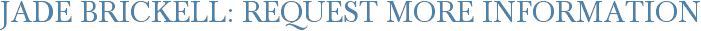 Jade Brickell: Request More Information