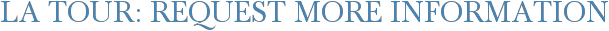 La Tour: Request More Information