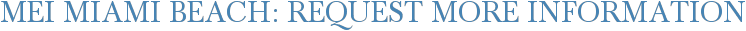 MEi Miami Beach: Request More Information