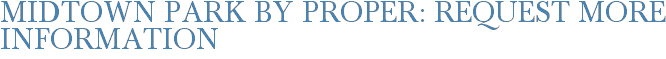 Midtown Park by Proper: Request More Information