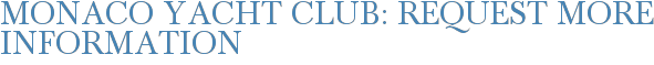 Monaco Yacht Club: Request More Information
