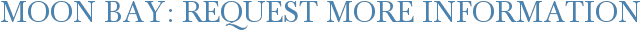 Moon Bay: Request More Information