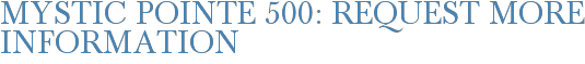 Mystic Pointe 500: Request More Information