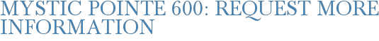 Mystic Pointe 600: Request More Information