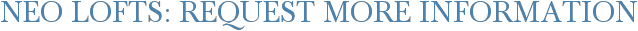 Neo Lofts: Request More Information