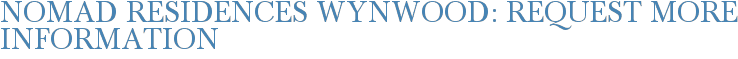 NOMAD Residences Wynwood: Request More Information