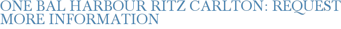 ONE Bal Harbour Ritz Carlton: Request More Information