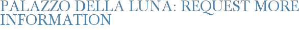 Palazzo Della Luna: Request More Information